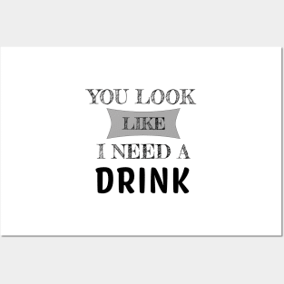 You Look Like I Need A Drink Humorous Minimal Typography Black Posters and Art